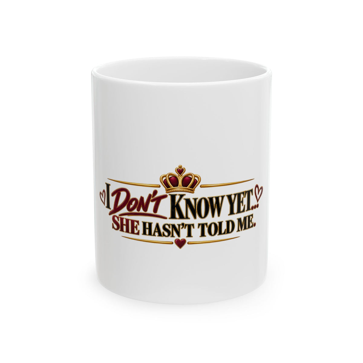 I Don't Know Yet... She Hasn't Told Me | FLR Mug, (11oz)