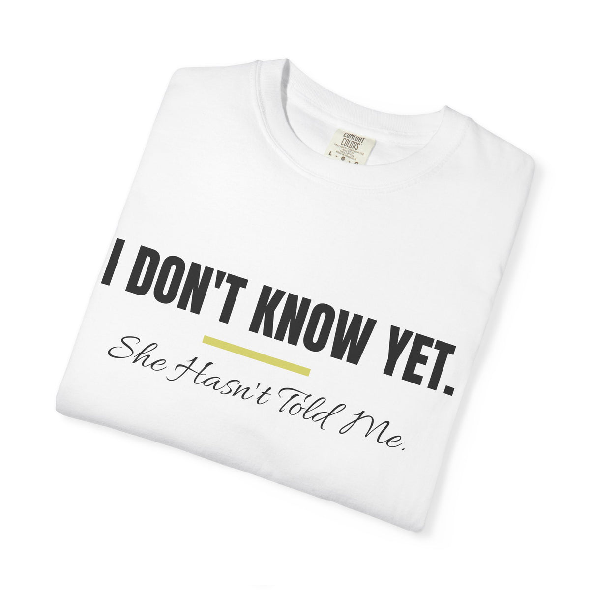 I Don't Know Yet… She Hasn't Told Me Tee | Belvedere Life