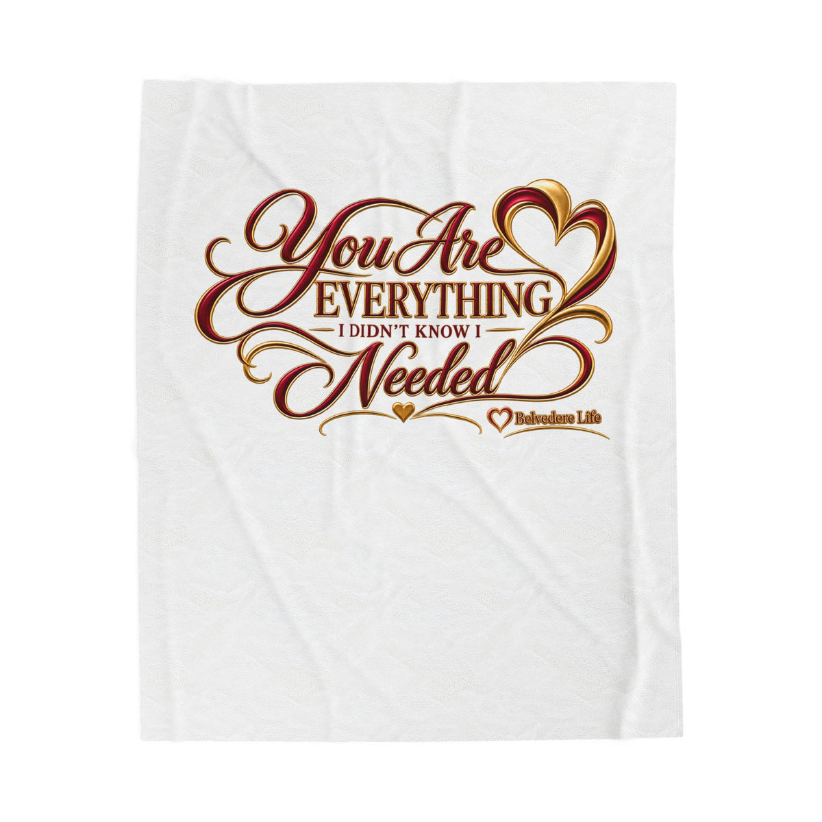 You Are Everything I Didn't Know I Needed | Belvedere Life Velveteen Plush Blanket