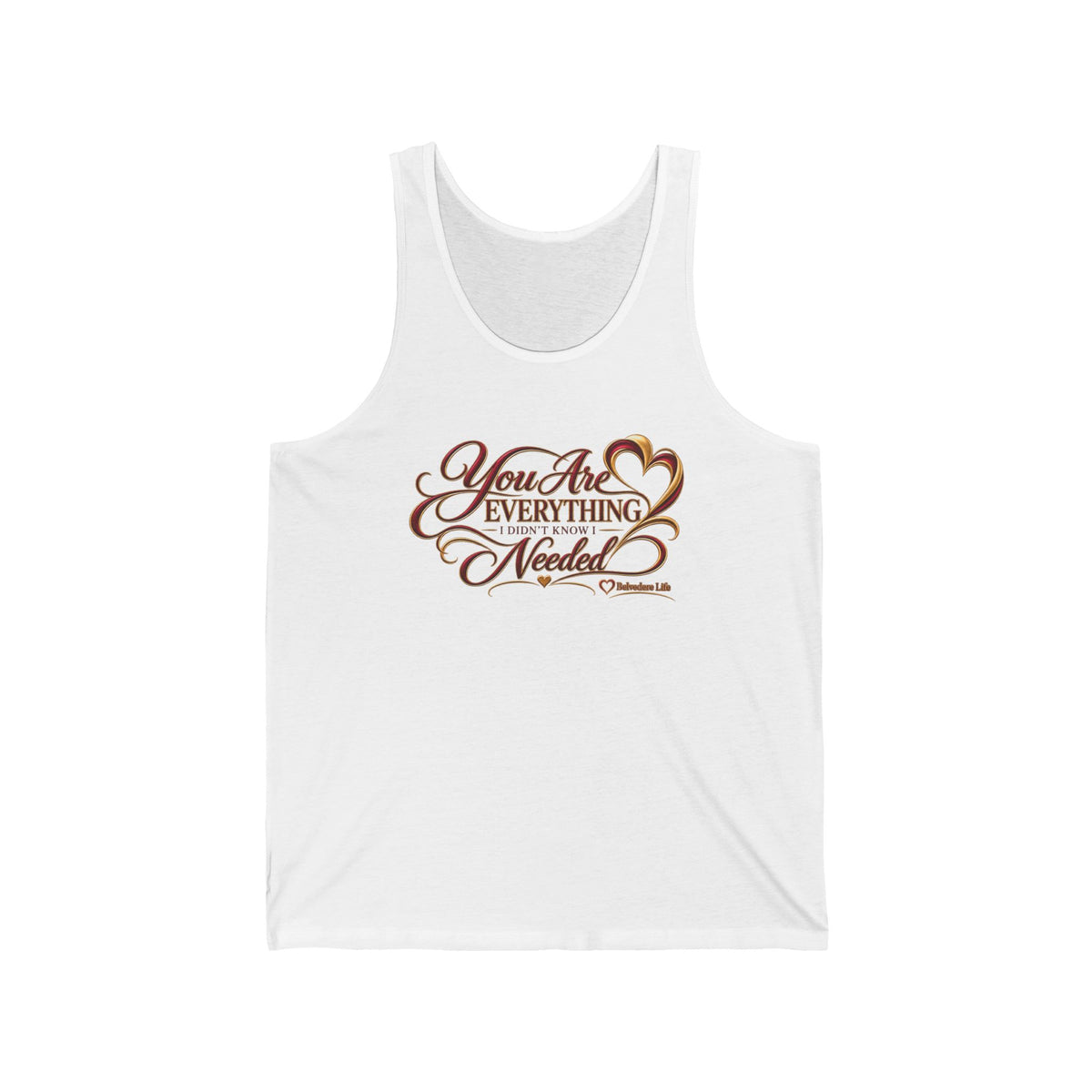 You Are Everything I Never Knew I Needed Unisex Tank | Belvedere Life